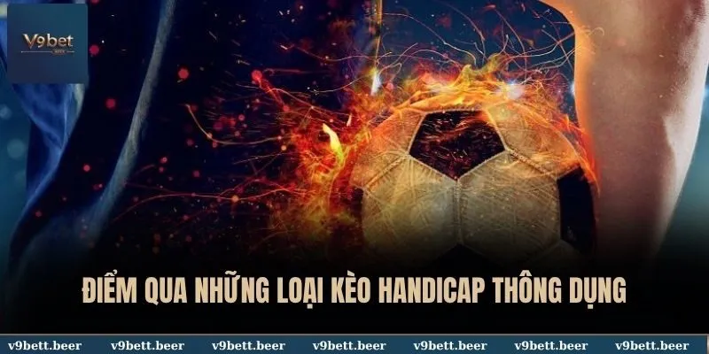 Kèo Handicap Là Gì? V9bet Chia Sẻ Bí Quyết Để Đặt Cược Thắng Lớn 3 Điểm qua những loại kèo Handicap thông dụng