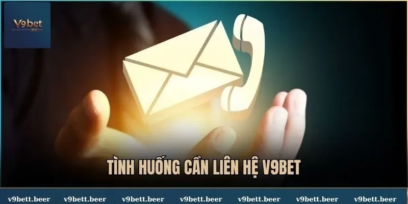 Liên hệ V9bet 1 Những tình huống bạn cần phải liên hệ V9BET ngay lập tức