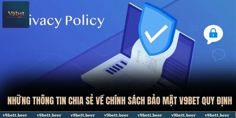 Chính Sách Bảo Mật V9BET Có Nội Dung, Thời Gian Áp Dụng 1 Chia sẻ về chính sách bảo mật V9BET quy định mới năm 2025